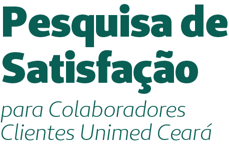 Pesquisa des Satisfação para Colaboradores Clientes Unimed Ceará